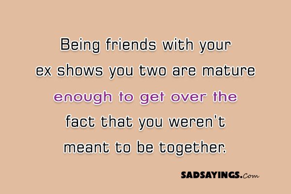 Being Friends With Your Ex Shows You Two Are Mature Sadsayings Com Being Friends With Your Ex Shows You Two Are Mature Sadsayings Com