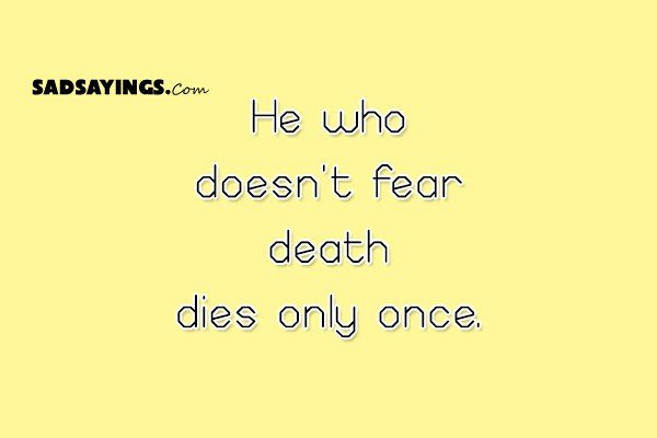 He who doesn’t fear death dies only once - SadSayings.com