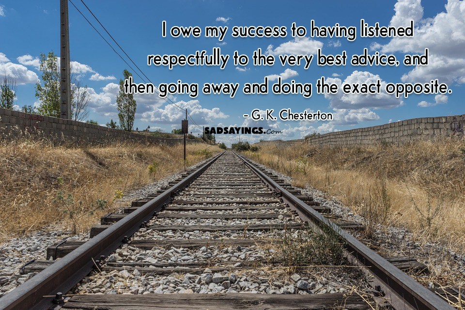 I owe my success to having listened respectfully to the very best ...
